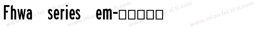 Fhwa series em字体转换